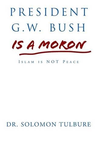 President G.W. Bush is a Moron