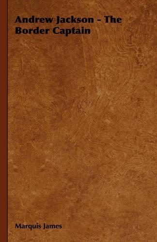 Andrew Jackson - The Border Captain