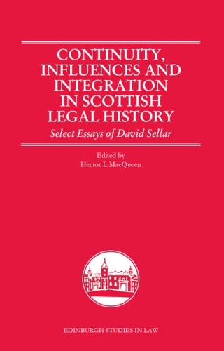 Continuity, Influences and Integration in Scottish Legal History: Select Essays of David Sellar(Edinburgh Studies in Law)