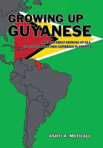 Growing Up Guyanese: A Memoir About Growing Up as a First Generation Indo-Caribbean in America.(English)