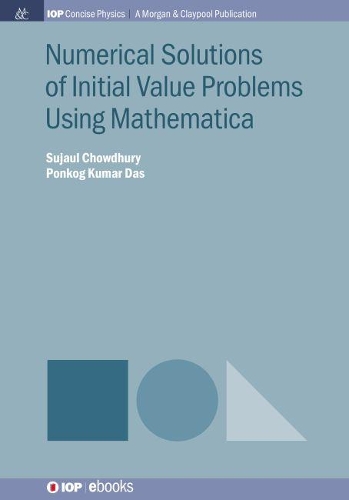 Numerical Solutions of Initial Value Problems Using Mathematica: (IOP Concise Physics)