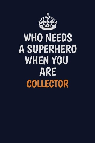 Who Needs A Superhero When You Are Collector