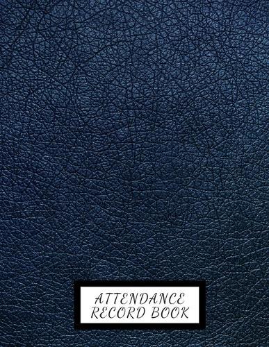 Attendance Record Book: Simplistic Undated write in & sign in daily/weekly Register organizer - Employee entry Register Record for companies, Business & Entrepreneurs and m