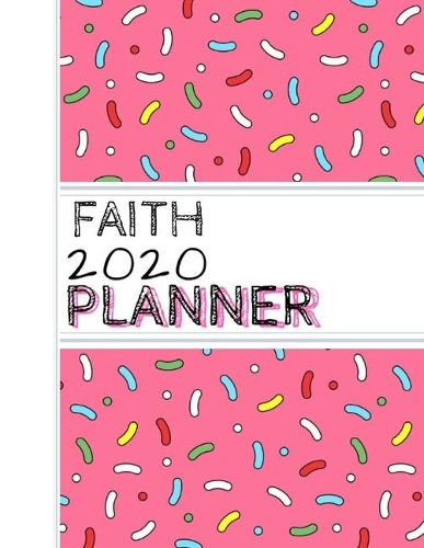Faith: : 2020 Personalized Planner: One page per week: Pink sprinkle design
