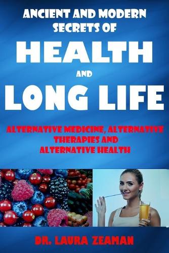 Ancient and Modern Secrets of Health and Long Life
