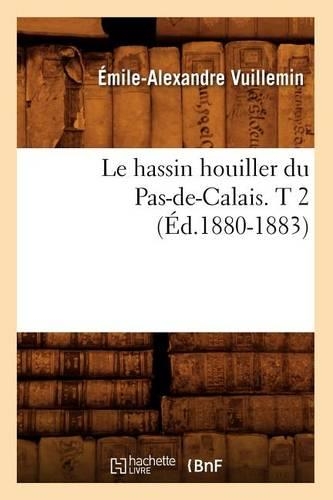 Le Hassin Houiller Du Pas-De-Calais. T 2 (Éd.1880-1883): (Sciences)