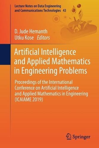 Artificial Intelligence and Applied Mathematics in Engineering Problems: Proceedings of the International Conference on Artificial Intelligence and Applied Mathematics in Engineering (ICAIAME 2019)(43 Lecture Notes on Data Engineering and Communications Technologies)