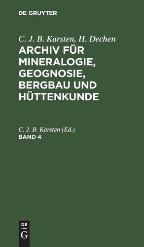 C. J. B. Karsten; H. Dechen: Archiv Für Mineralogie, Geognosie, Bergbau Und Hüttenkunde. Band 4