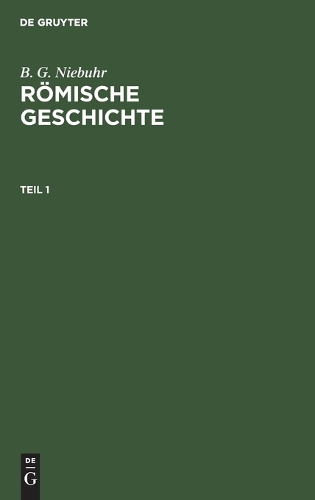 B. G. Niebuhr: Römische Geschichte. Teil 1