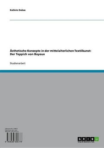 Asthetische Konzepte in Der Mittelalterlichen Textilkunst: Der Teppich Von Bayeux