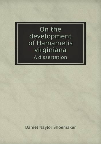 On the development of Hamamelis virginiana A dissertation