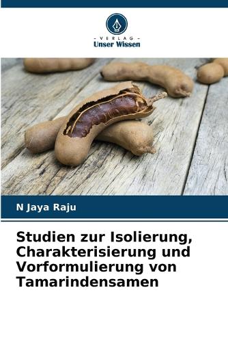 Studien zur Isolierung, Charakterisierung und Vorformulierung von Tamarindensamen