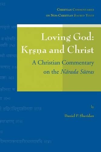 Loving God: Krsna and Christ: A Christian Commentary on the Narada Sutras(v.2 Christian Commentaries on Non-Christian Sacred Texts)