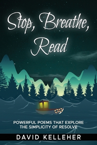 Stop, Breathe, Read Poems: A collection of poems that explore the simplicity of resolve