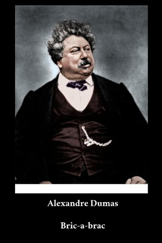 Alexandre Dumas - Bric-a-brac