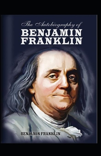 The Autobiography of Benjamin Franklin by Benjamin Franklin