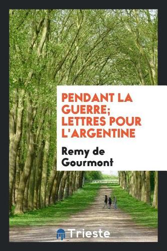 Pendant La Guerre; Lettres Pour l'Argentine