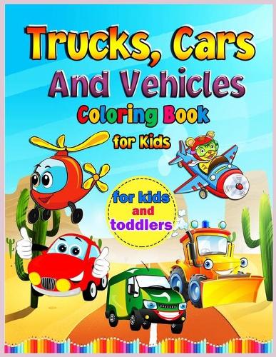 Trucks, Cars and Vehicles Coloring Book for Kids