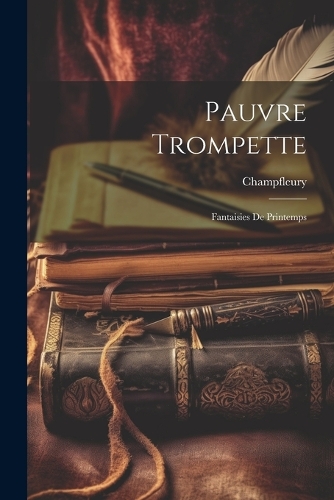 Pauvre Trompette: Fantaisies De Printemps