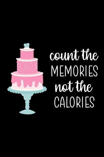 Count The Memories Not The Calories