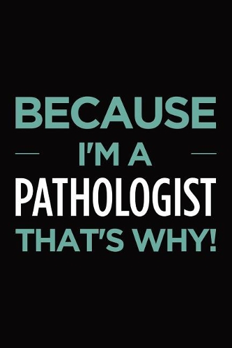 Because I'm a pathologist that's why