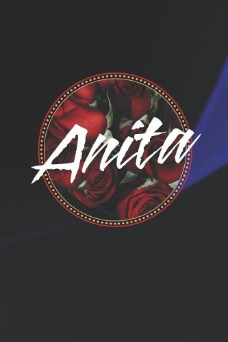 Anita: First Name Funny Sayings Personalized Customized Names Women Girl Mother's day Gift Notebook Journal