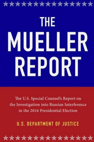 The Mueller Report: The Full Report on Donald Trump, Collusion, and Russian Interference in the 2016 U.S. Presidential Election