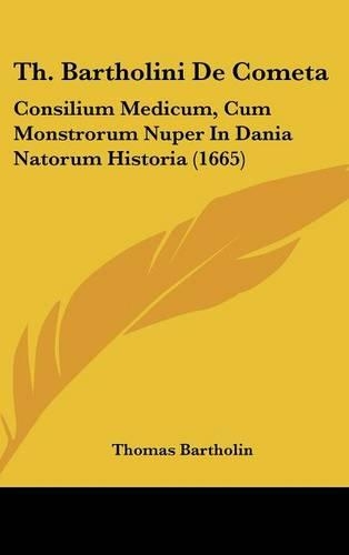 Th. Bartholini De Cometa: Consilium Medicum, Cum Monstrorum Nuper In Dania Natorum Historia (1665)(Latin)