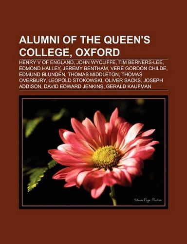 Alumni of the Queen's College, Oxford: Henry V of England, John Wycliffe, Tim Berners-Lee, Edmond Halley, Jeremy Bentham, Vere Gordon Childe(English)