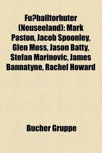 Fussballtorhuter (Neuseeland): Mark Paston, Jacob Spoonley, Glen Moss, Jason Batty, Stefan Marinovic, James Bannatyne, Rachel Howard(German)