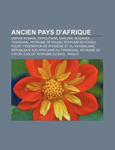Ancien Pays D'Afrique: Empire Romain, Tripolitaine, Makurie, Buganda, Transvaal, Royaume de Koush, Royaume de Kongo, Pount(French)