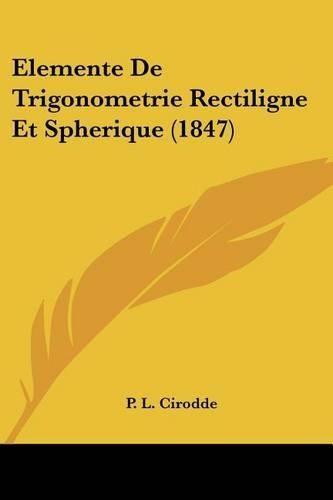 Elemente De Trigonometrie Rectiligne Et Spherique (1847): (French)