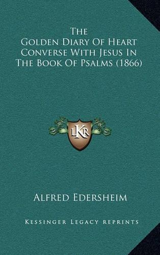 The Golden Diary Of Heart Converse With Jesus In The Book Of Psalms (1866): (English)
