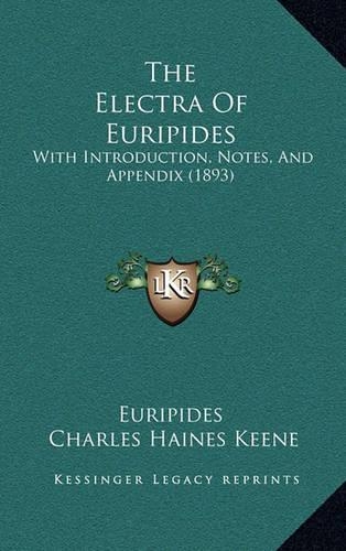 The Electra Of Euripides: With Introduction, Notes, And Appendix (1893)