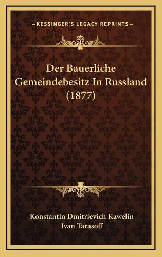 Der Bauerliche Gemeindebesitz In Russland (1877)