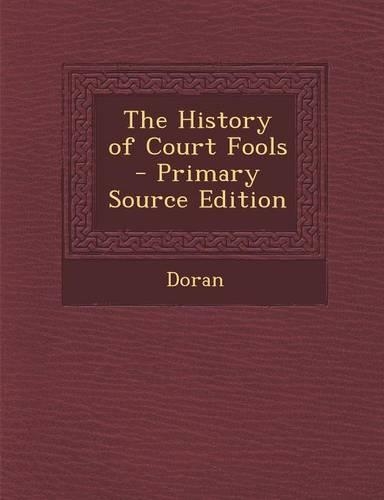 The History of Court Fools - Primary Source Edition