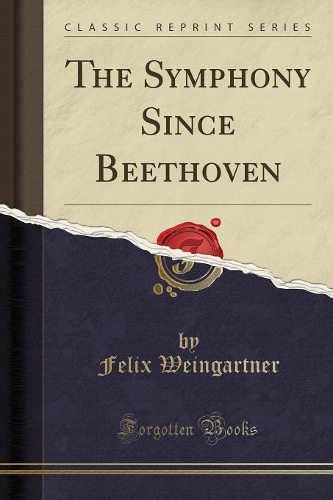 The Symphony Since Beethoven (Classic Reprint)