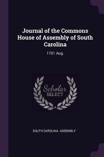 Journal of the Commons House of Assembly of South Carolina: 1701 Aug.