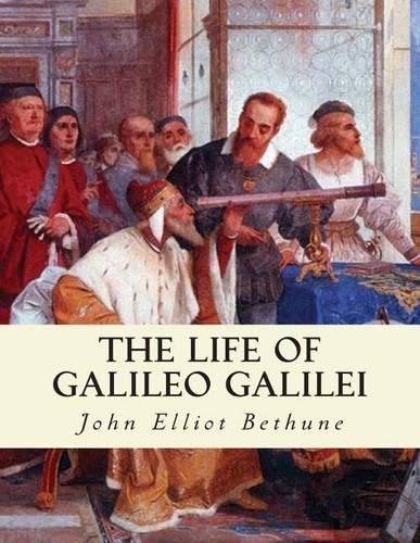 The Life of Galileo Galilei: with Illustrations of the Advancement of Experiment(English)
