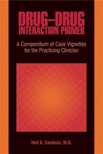 Drug-Drug Interaction Primer: A Compendium of Case Vignettes for the Practicing Clinician