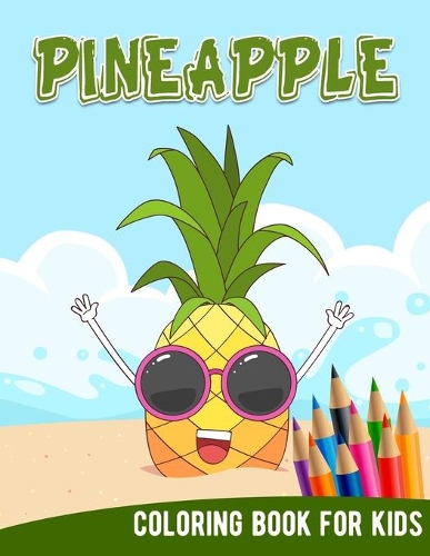 Pineapple Coloring Book For Kids: Hawaii Hawaiian Aloha Yellow Fruit Kids Adult Children Funny Vacation Learning Activity