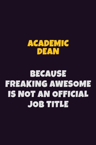 Academic Dean, Because Freaking Awesome Is Not An Official Job Title