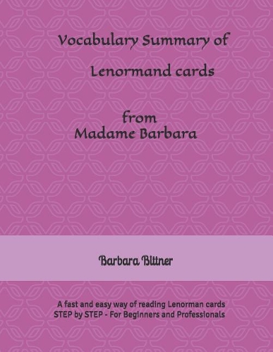 Vocabulary Summary of Lenormand Cards from Madame Barbara: A Fast and Easy Way of Reading Lenormand Cards - Step by Step - For Beginners and Professionals