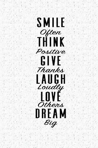 Smile Often Think Positive Give Thanks: A 6x9 Inch Matte Softcover Notebook Journal with 120 Blank Lined Pages and a Uplifting Empowering Cover Slogan