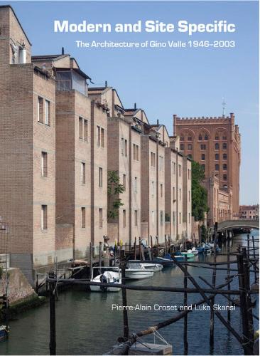 Modern and Site Specific: The Architecture of Gino Valle: 1946–2003