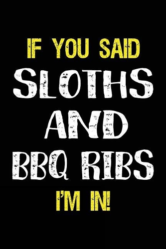 If You Said Sloths and BBQ Ribs I'm in