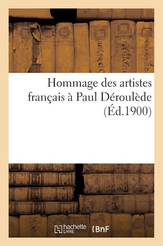 Hommage Des Artistes Français À Paul Déroulède