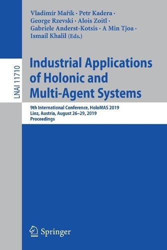 Industrial Applications of Holonic and Multi-Agent Systems: 9th International Conference, HoloMAS 2019, Linz, Austria, August 26–29, 2019, Proceedings(Lecture Notes in Artificial Intelligence)
