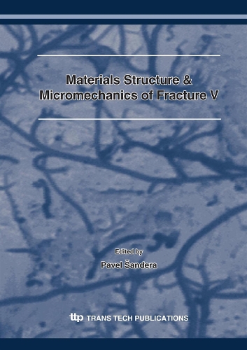 Materials Structure & Micromechanics of Fracture V: (Volumes 567-568 Materials Science Forum)
