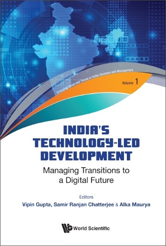 India's Technology-led Development: Managing Transitions To A Digital Future: (1 Emerging Issues And Trends In Indian Business And Management)
